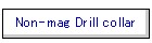 Non-mag Drill collar