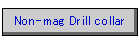 Non-mag Drill collar
