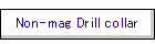 Non-mag Drill collar